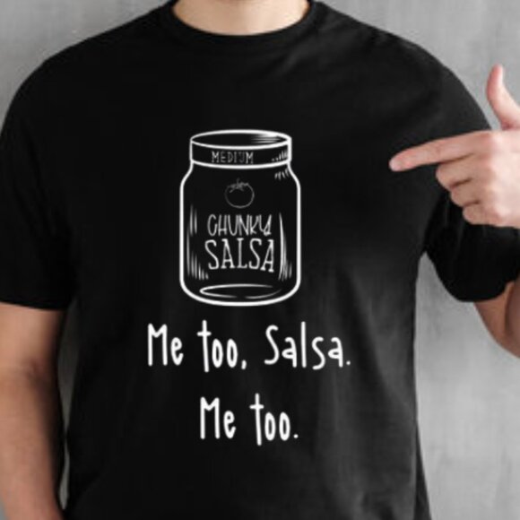 Tops - Funny Salsa Tee, Chunky Salsa, Me Too Salsa, Me too Shirt, Graphics Funny Shirt